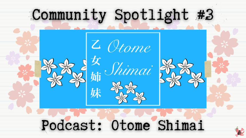 Otome Shimai | Podcast | Community Spotlight&nbsp;#3