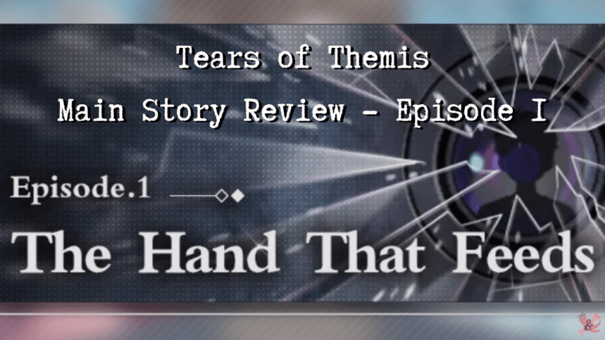 Episode 1 – The Hand That Feeds | Tears of Themis | Main Story&nbsp;Review