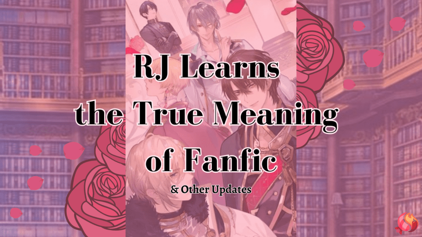 RJ Learns the True Meaning of Fanfic | An Update on Other&nbsp;Projects